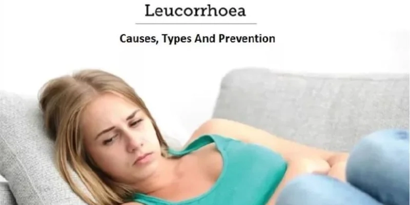 Leucorrhea Or Vaginal Discharge in Women: Causes, Types and Treatment