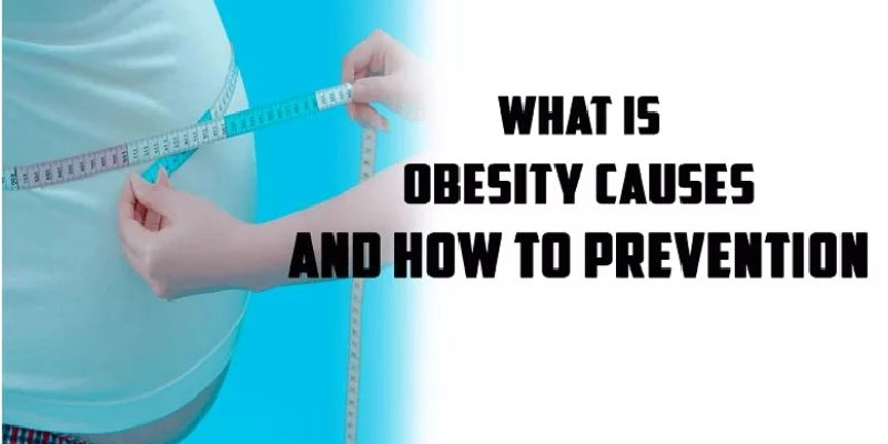 Overweight & Obesity: Causes, Symptoms, and Tips To Prevent Obesity