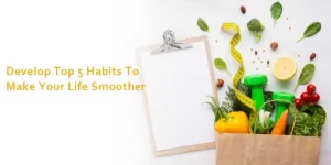 5 Habits To Make Your Life Smoother