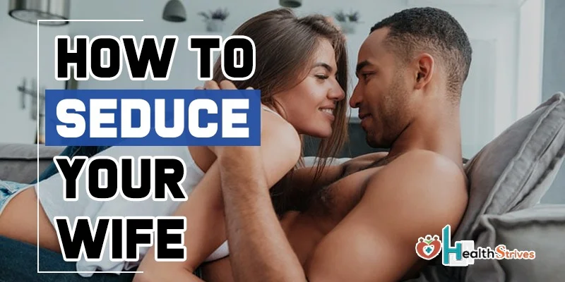 How To Seduce Your Wife If She Is Not Interested?