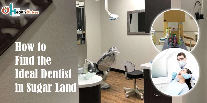How to Find the Ideal Dentist in Sugar Land
